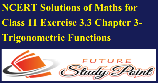 class 11 maths trigonometry exercise 3.3 maths