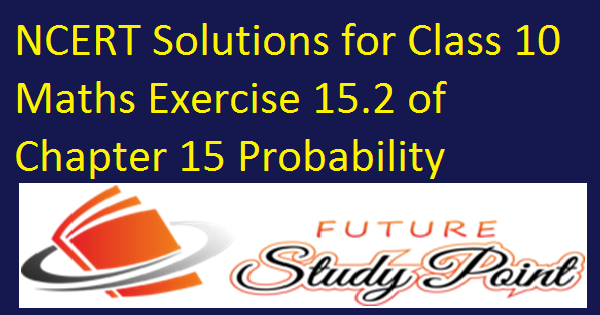 class 10 maths probability exercise 15.2