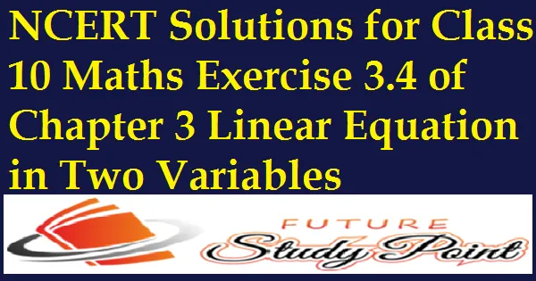 Class 10 Maths Chapter 3 Exercise 3.4 - Pair of Linear Equations in 2 Variables NCERT Solutions