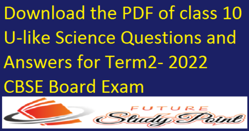 download-the-pdf-of-class-10-u-like-science-questions-and-answers-for