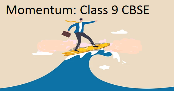 Momentum: Definitions,units,formula and Uses in real life:Class 9 CBSE