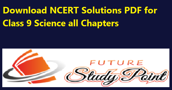 Download NCERT Solutions PDF for Class 9 Science All Chapters