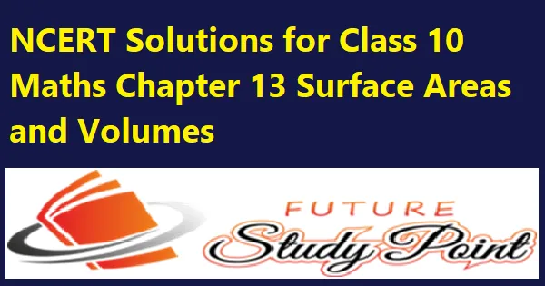 Class 9 Maths Chapter 13 - Surface Areas and Volumes NCERT Solutions