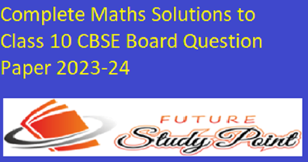 CBSE class 10 maths question paper solution 2023-24